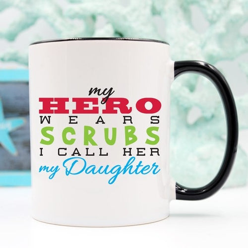 My Hero Wears Scrubs, I Call Her My Daughter Mug