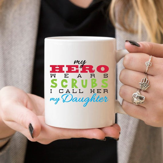 My Hero Wears Scrubs, I Call Her My Daughter Mug