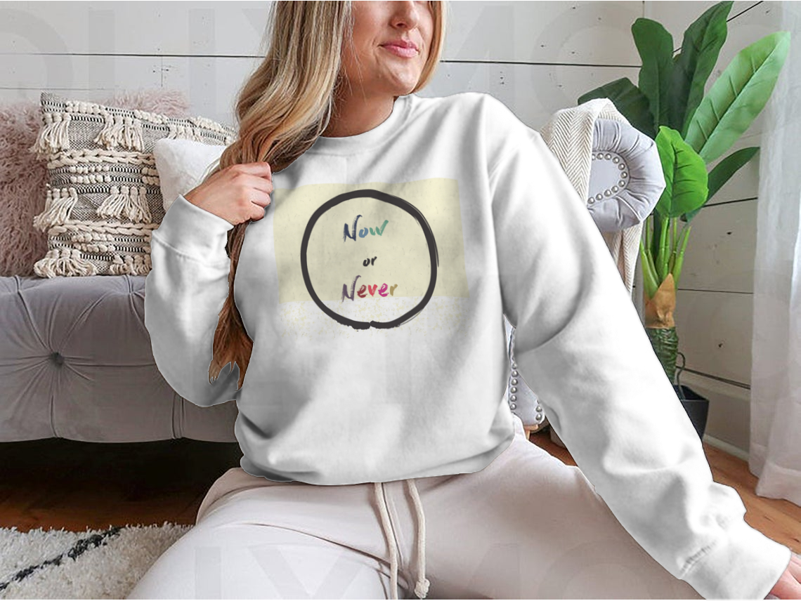 Calligraphy: Now Or Never Inspirational Motivational Sweatshirt