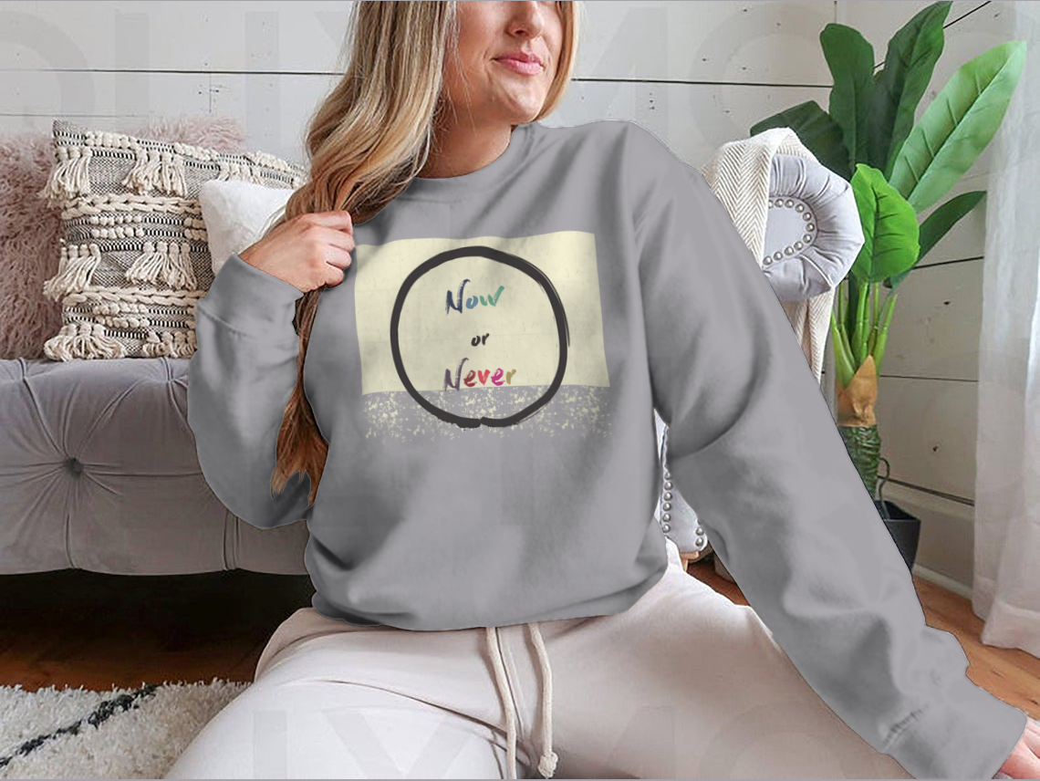 Calligraphy: Now Or Never Inspirational Motivational Sweatshirt