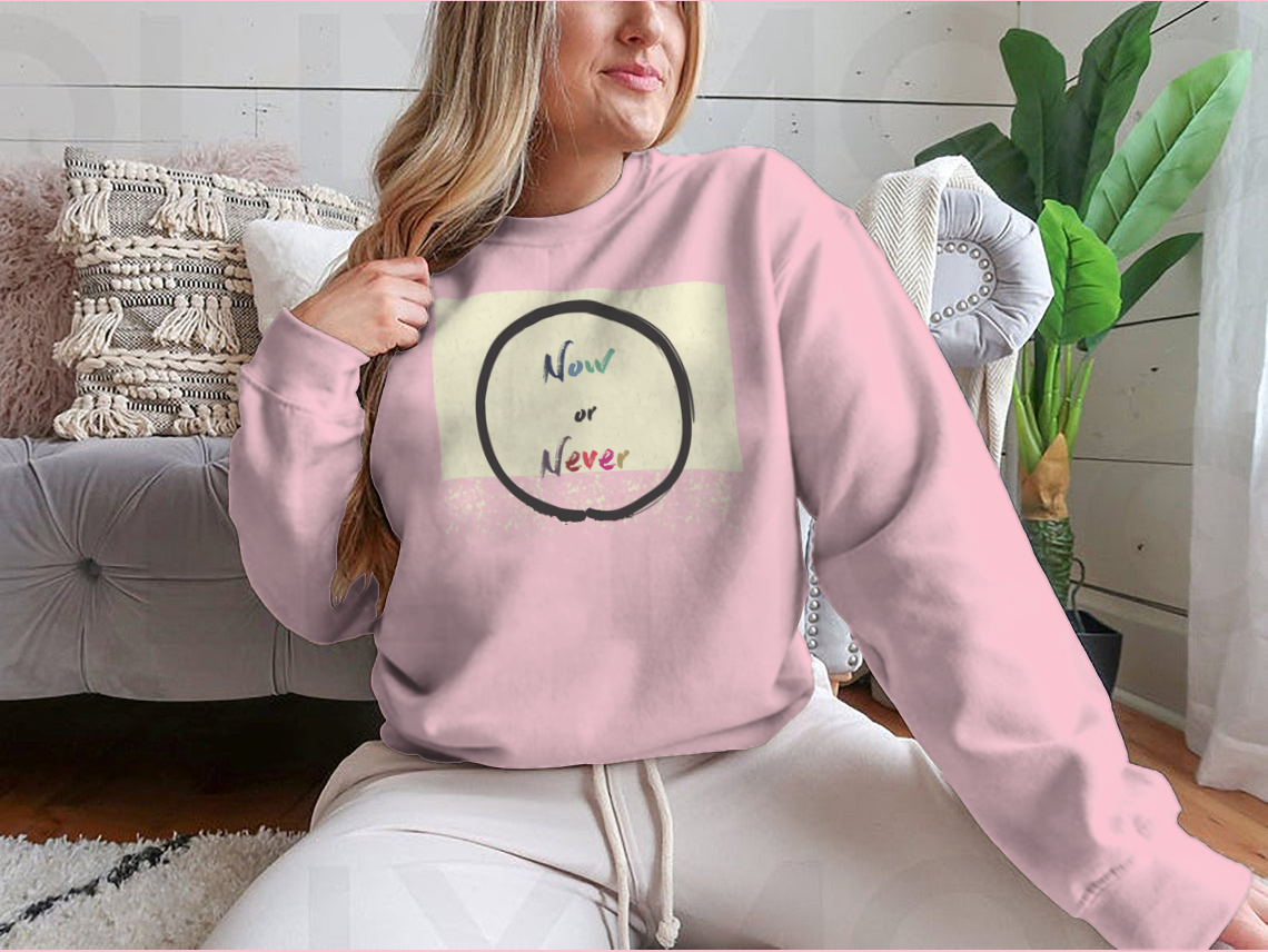 Calligraphy: Now Or Never Inspirational Motivational Sweatshirt