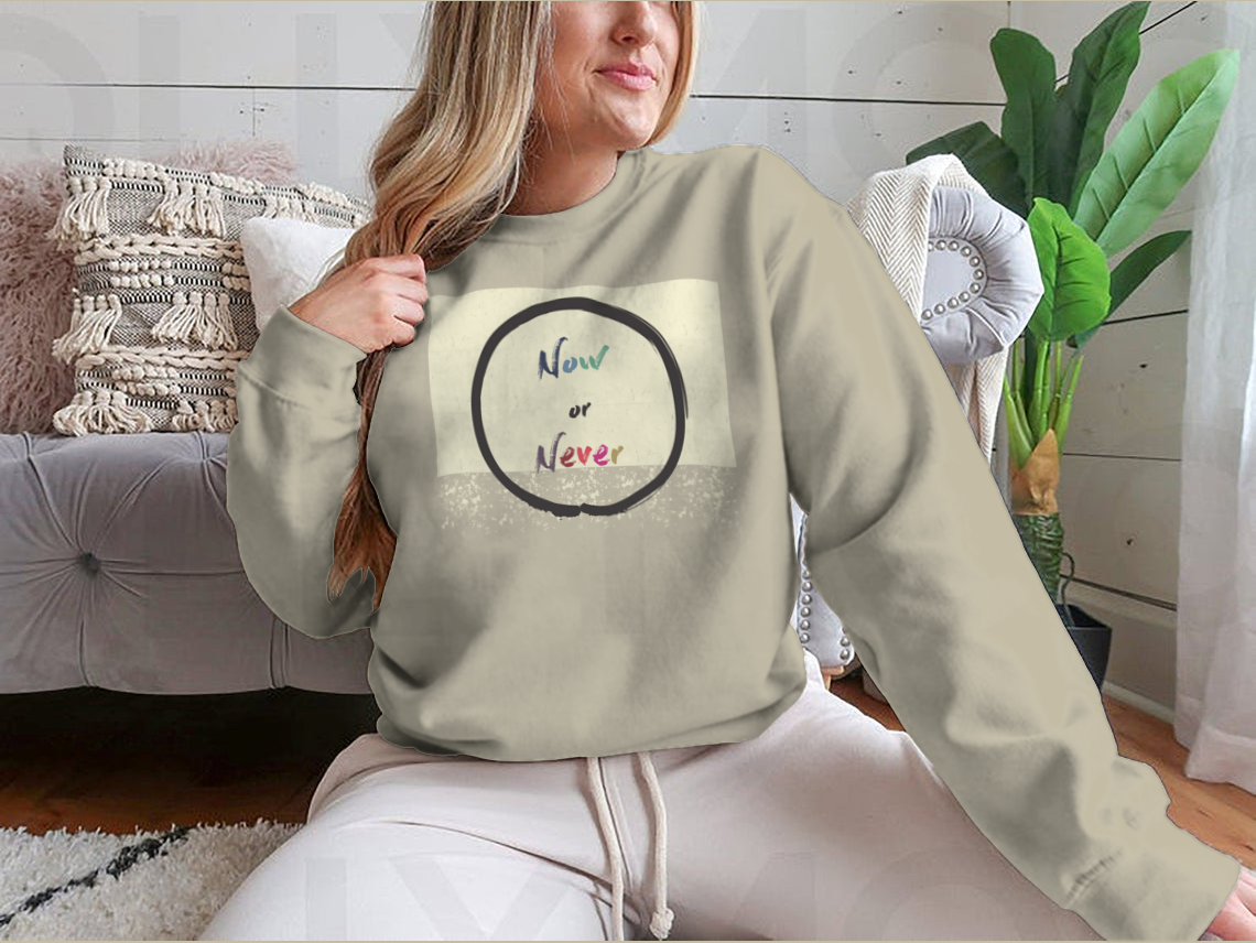 Calligraphy: Now Or Never Inspirational Motivational Sweatshirt