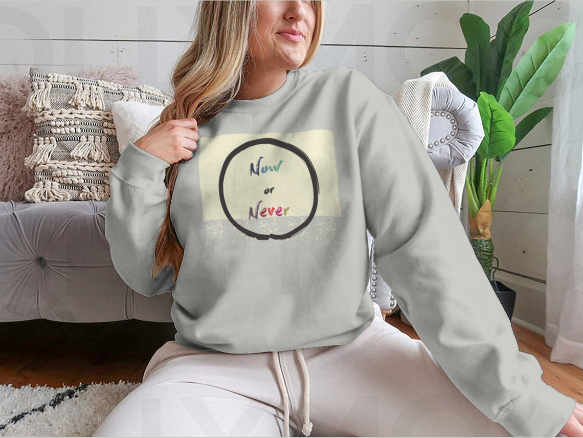 Calligraphy: Now Or Never Inspirational Motivational Sweatshirt